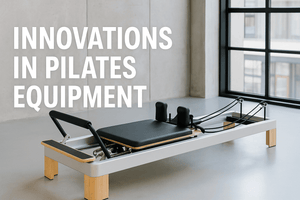Innovations in Pilates Equipment - Peak Primal Wellness
