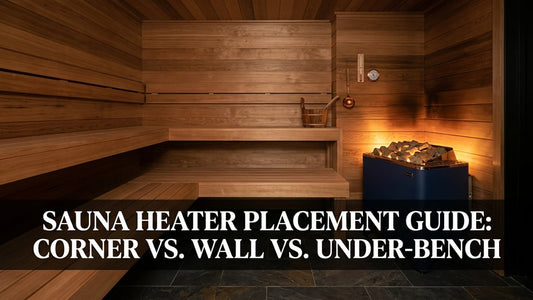 Sauna Heater Placement Guide: Corner vs. Wall vs. Under-Bench - Peak Primal Wellness