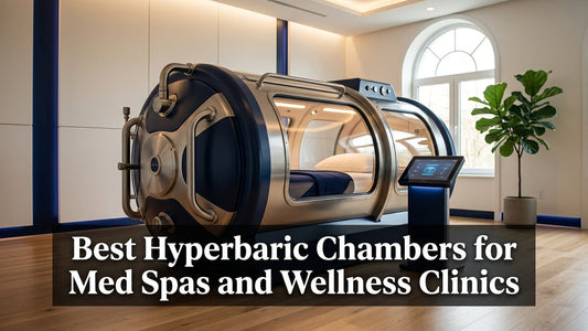 Best Hyperbaric Chambers for Med Spas and Wellness Clinics - Peak Primal Wellness