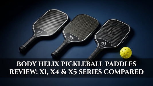 Body Helix Pickleball Paddles Review: X1, X4 & X5 Series Compared - Peak Primal Wellness