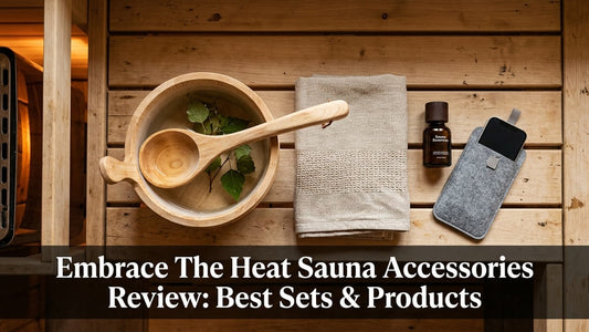 Embrace The Heat Sauna Accessories Review: Best Sets & Products - Peak Primal Wellness