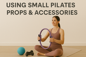 Using Small Pilates Props & Accessories